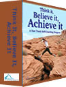 Think It, Believe It, Achieve it
